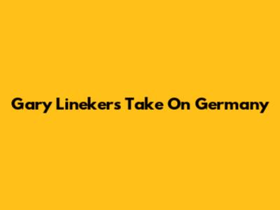 Gary Lineker's Take On Germany