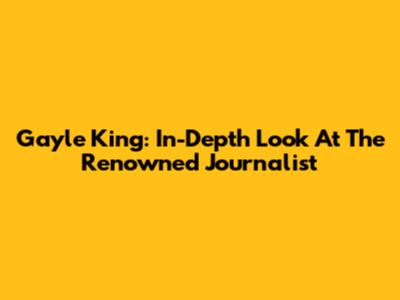 Gayle King: In-Depth Look At The Renowned Journalist