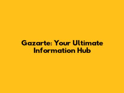Gazarte: Your Ultimate Information Hub