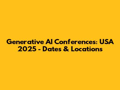 Generative AI Conferences: USA 2025 - Dates & Locations