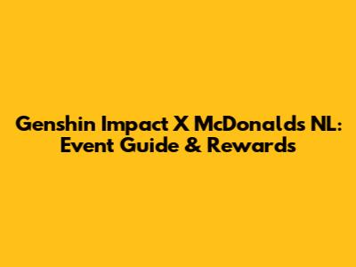 Genshin Impact X McDonald's NL: Event Guide & Rewards