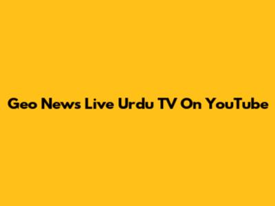 Geo News Live Urdu TV On YouTube