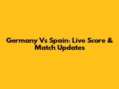 Germany Vs Spain: Live Score & Match Updates
