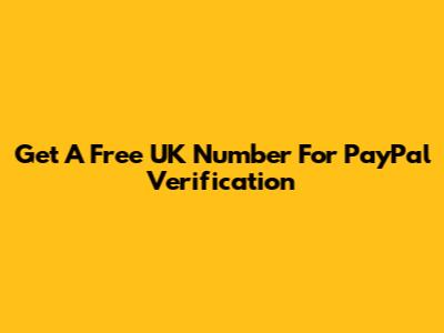 Get A Free UK Number For PayPal Verification