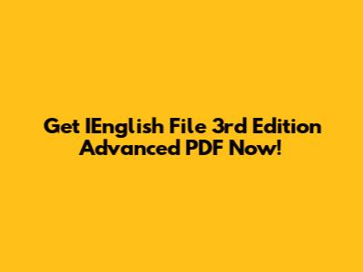 Get IEnglish File 3rd Edition Advanced PDF Now!