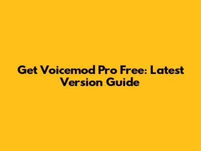 Get Voicemod Pro Free: Latest Version Guide