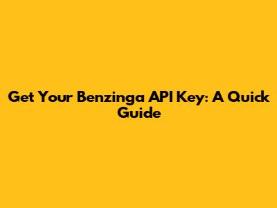 Get Your Benzinga API Key: A Quick Guide