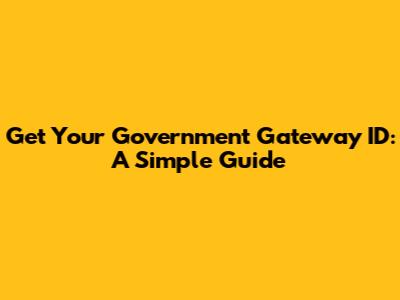 Get Your Government Gateway ID: A Simple Guide