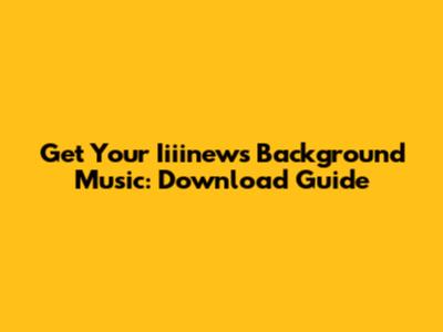 Get Your Iiiinews Background Music: Download Guide