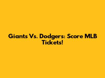 Giants Vs. Dodgers: Score MLB Tickets!