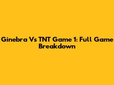 Ginebra Vs TNT Game 1: Full Game Breakdown