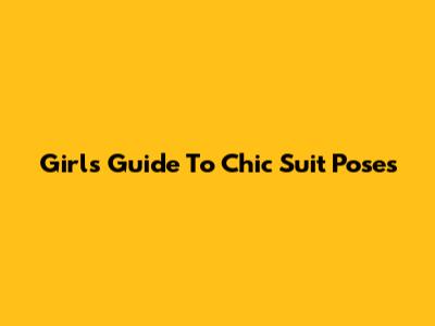 Girl's Guide To Chic Suit Poses