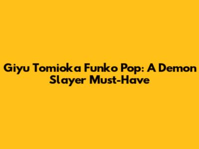 Giyu Tomioka Funko Pop: A Demon Slayer Must-Have