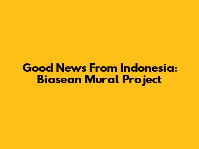 Good News From Indonesia: Biasean Mural Project