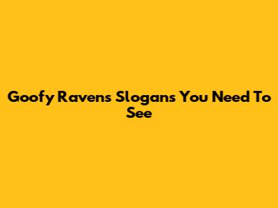 Goofy Ravens Slogans You Need To See
