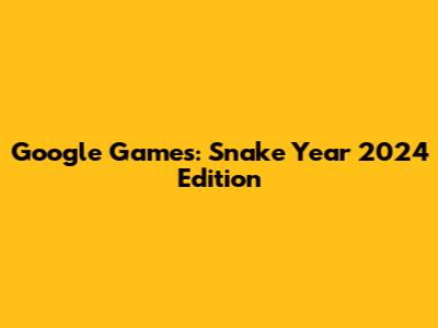 Google Games: Snake Year 2024 Edition