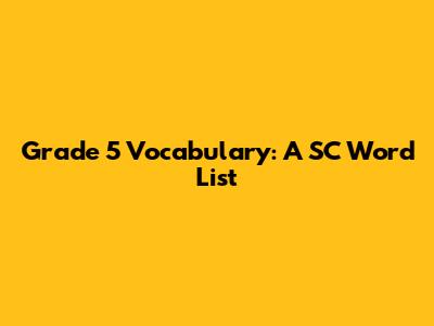 Grade 5 Vocabulary: A 'SC' Word List