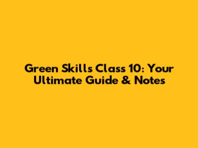 Green Skills Class 10: Your Ultimate Guide & Notes