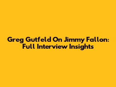 Greg Gutfeld On Jimmy Fallon: Full Interview Insights