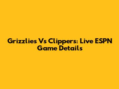 Grizzlies Vs Clippers: Live ESPN Game Details