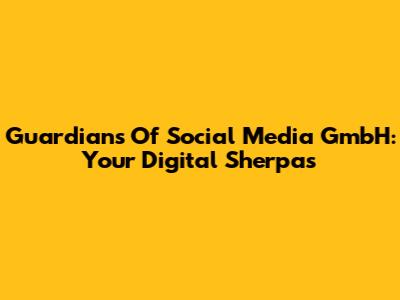 Guardians Of Social Media GmbH: Your Digital Sherpas