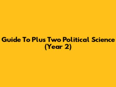 Guide To Plus Two Political Science (Year 2)