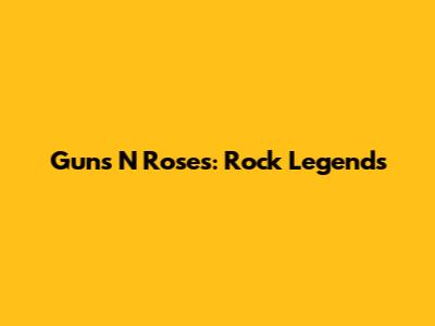 Guns N' Roses: Rock Legends