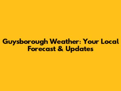 Guysborough Weather: Your Local Forecast & Updates