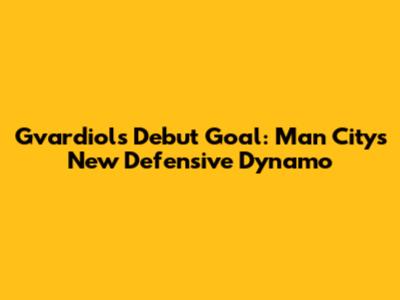 Gvardiol's Debut Goal: Man City's New Defensive Dynamo