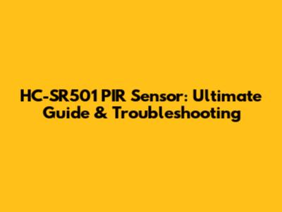 HC-SR501 PIR Sensor: Ultimate Guide & Troubleshooting
