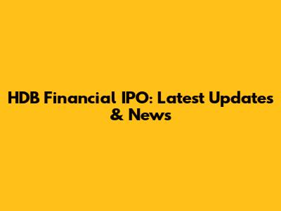 HDB Financial IPO: Latest Updates & News