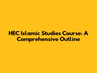HEC Islamic Studies Course: A Comprehensive Outline