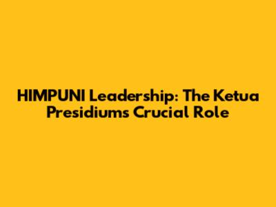 HIMPUNI Leadership: The Ketua Presidium's Crucial Role
