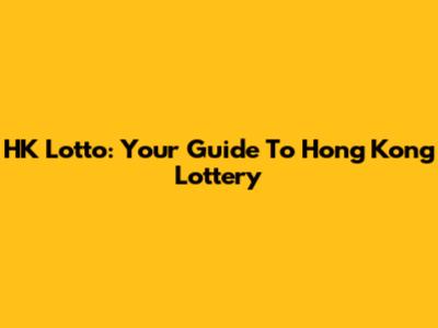HK Lotto: Your Guide To Hong Kong Lottery