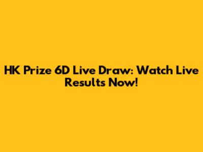 HK Prize 6D Live Draw: Watch Live Results Now!