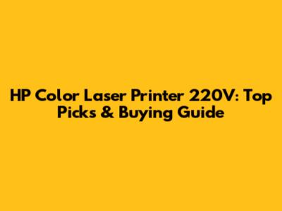 HP Color Laser Printer 220V: Top Picks & Buying Guide