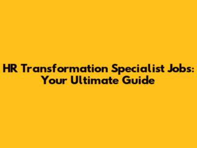 HR Transformation Specialist Jobs: Your Ultimate Guide