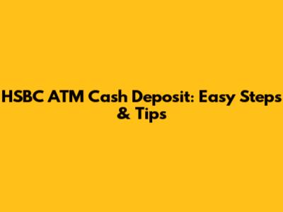 HSBC ATM Cash Deposit: Easy Steps & Tips