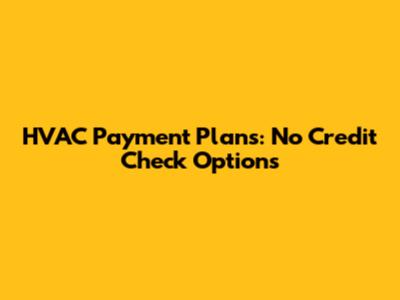 HVAC Payment Plans: No Credit Check Options