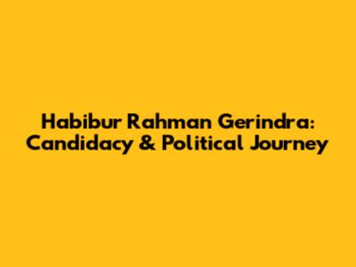 Habibur Rahman Gerindra: Candidacy & Political Journey