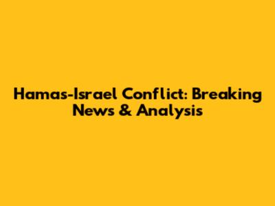 Hamas-Israel Conflict: Breaking News & Analysis