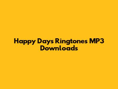 Happy Days Ringtones MP3 Downloads