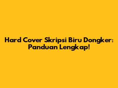 Hard Cover Skripsi Biru Dongker: Panduan Lengkap!