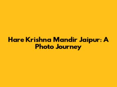 Hare Krishna Mandir Jaipur: A Photo Journey