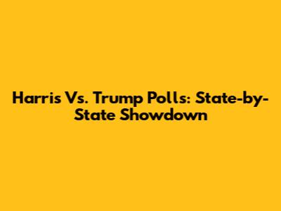 Harris Vs. Trump Polls: State-by-State Showdown