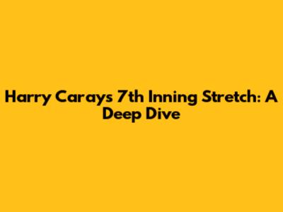 Harry Caray's 7th Inning Stretch: A Deep Dive