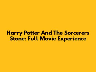 Harry Potter And The Sorcerer's Stone: Full Movie Experience