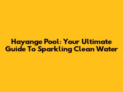Hayange Pool: Your Ultimate Guide To Sparkling Clean Water