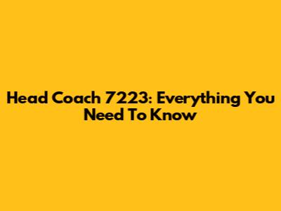 Head Coach 7223: Everything You Need To Know