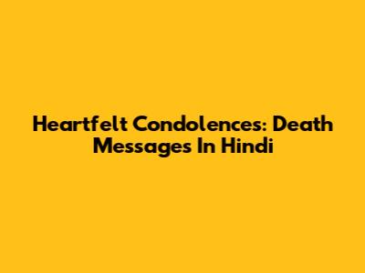 Heartfelt Condolences: Death Messages In Hindi